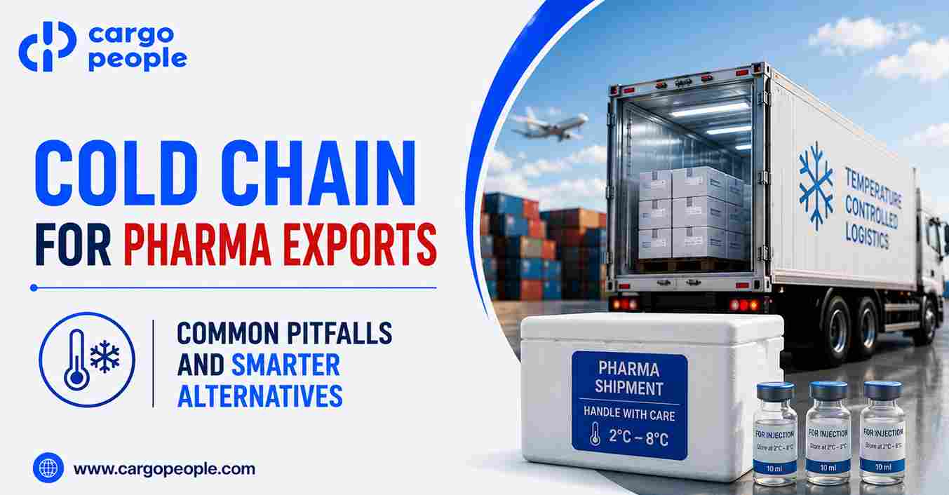 Cold Chain for Pharma Exports – Common Pitfalls and Smarter Alternatives