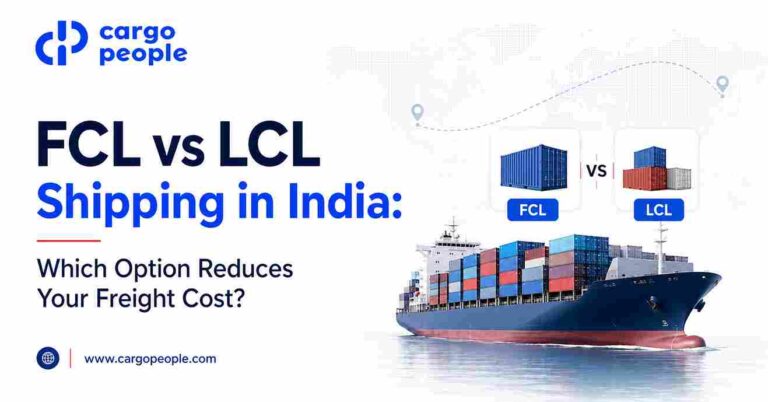 FCL vs LCL Shipping in India: Which Option Reduces Your Freight Cost?