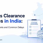 Customs Clearance Services in India: Process, Documents and Common Delays