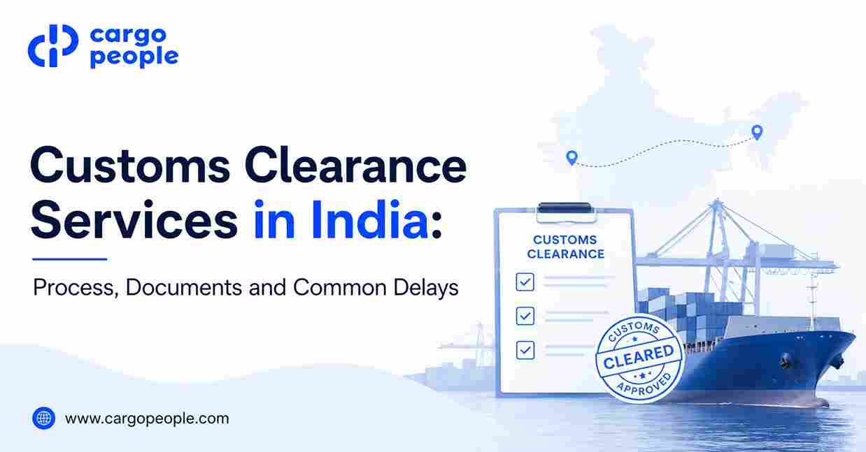 Customs Clearance Services in India: Process, Documents and Common Delays