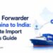 Freight Forwarder from China to India: Complete Import Logistics Guide