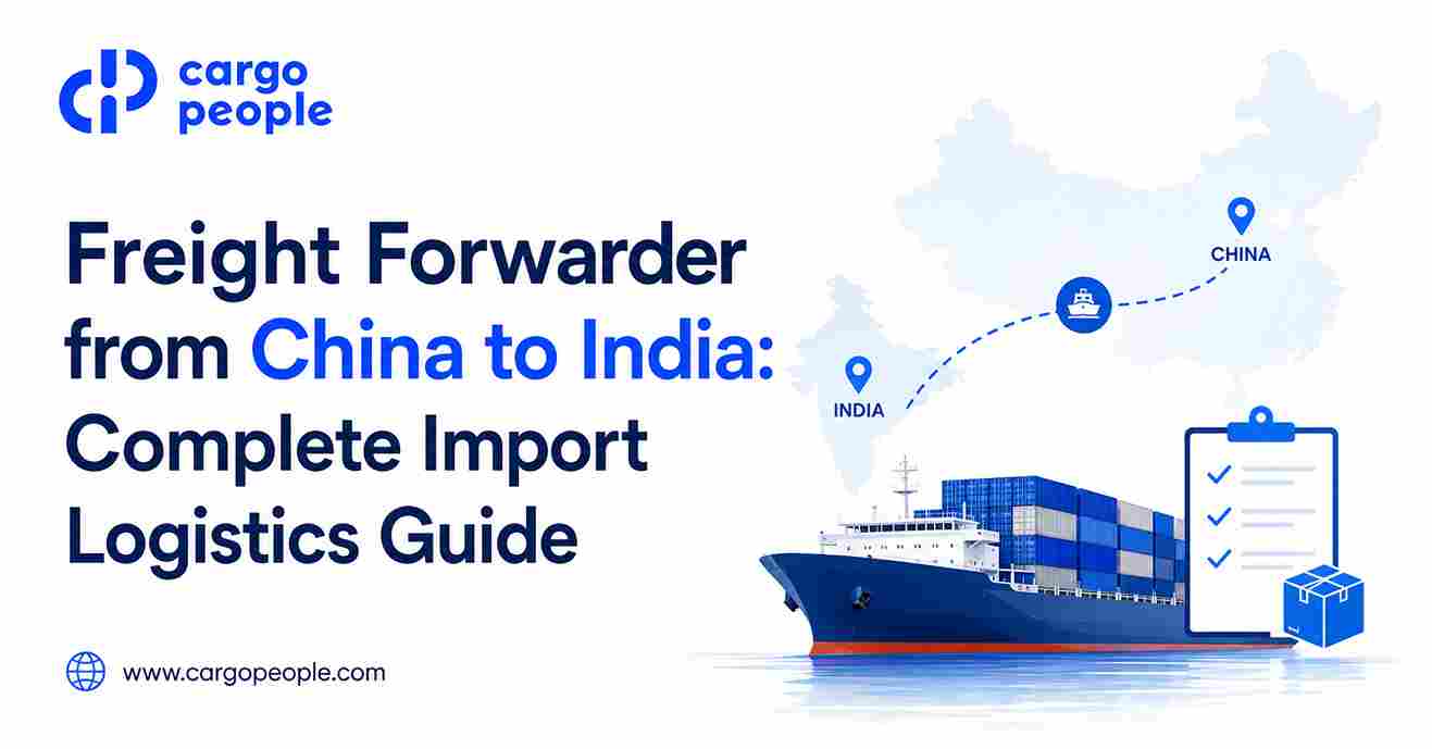 Freight Forwarder from China to India: Complete Import Logistics Guide
