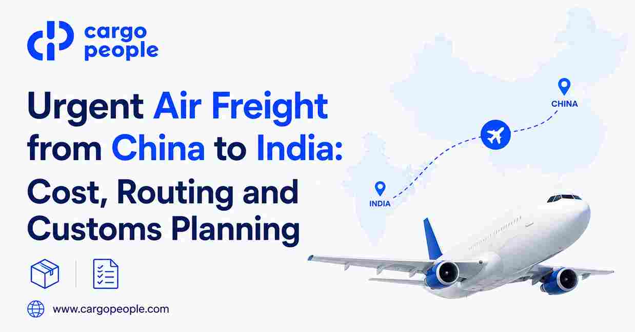 Urgent Air Freight from China to India: Cost, Routing and Customs Planning