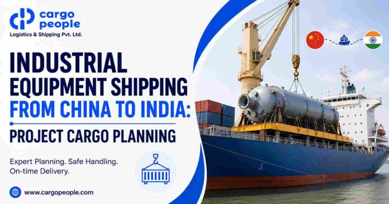 Industrial Equipment Shipping from China to India: Project Cargo Planning