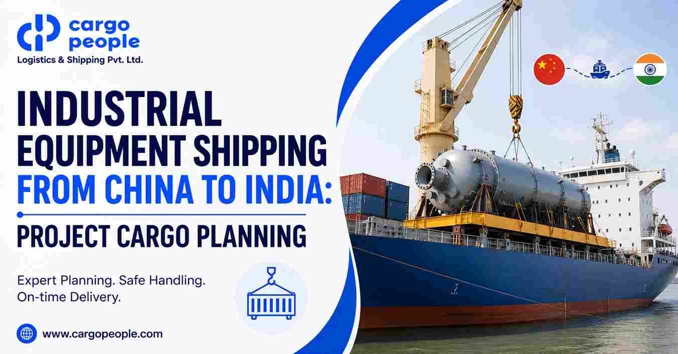 Industrial Equipment Shipping from China to India: Project Cargo Planning
