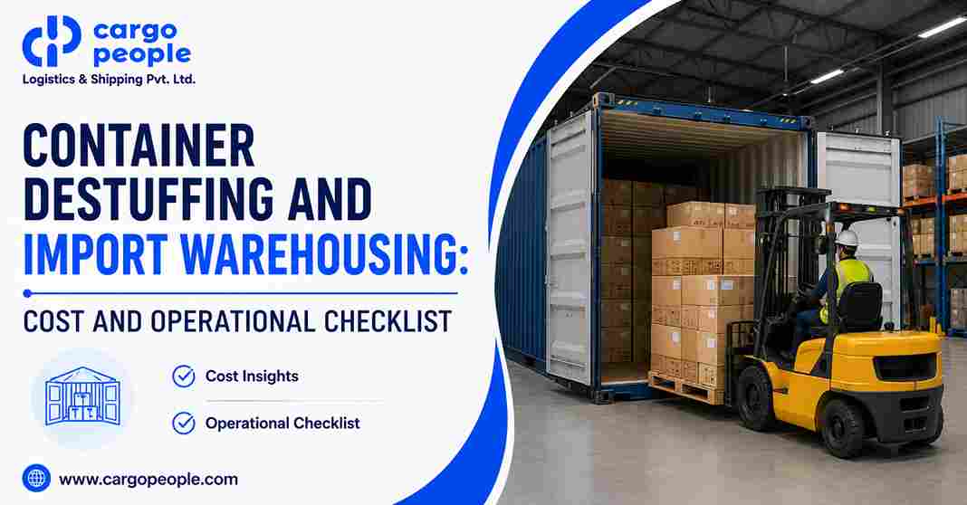 Container Destuffing and Import Warehousing: Cost and Operational Checklist