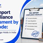 Pre-Import Compliance Assessment by HS Code: Avoiding Cargo Holds in India