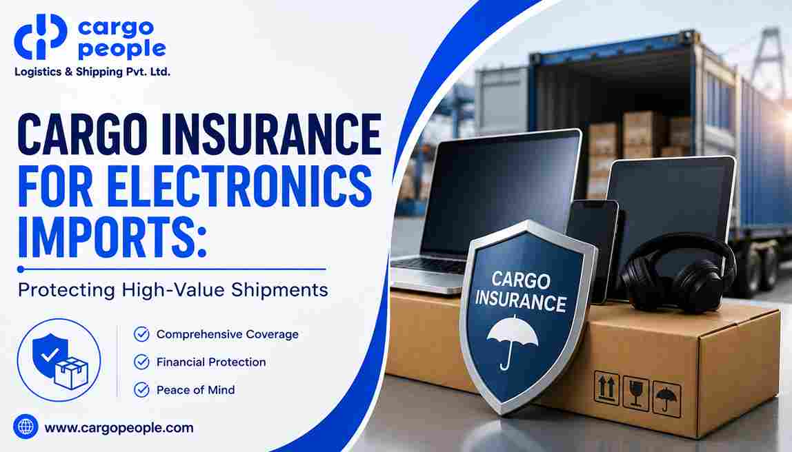 Cargo Insurance for Electronics Imports: Protecting High-Value Shipments