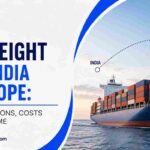 Sea Freight from India to Europe: Container Options, Costs and Transit Time