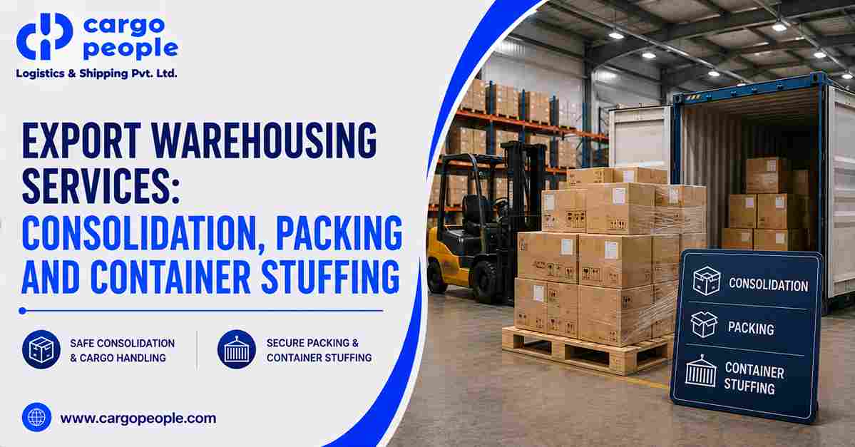 Export Warehousing Services: Consolidation, Packing and Container Stuffing