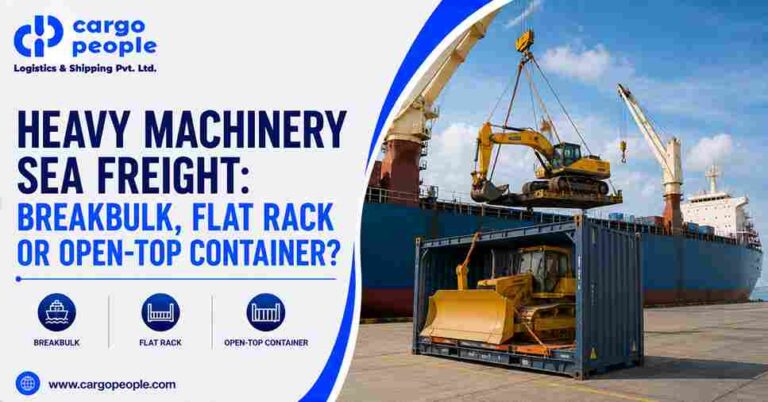 Heavy Machinery Sea Freight: Breakbulk, Flat Rack or Open-Top Container?