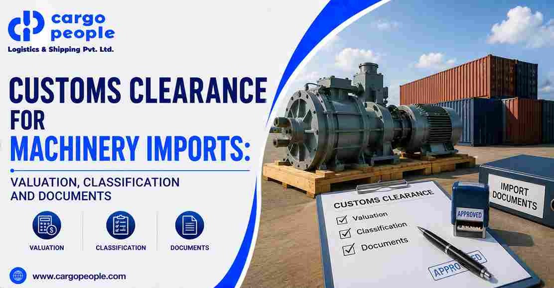 Customs Clearance for Machinery Imports: Valuation, Classification and Documents