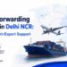 Freight Forwarding Company in Delhi NCR: Complete Import-Export Support