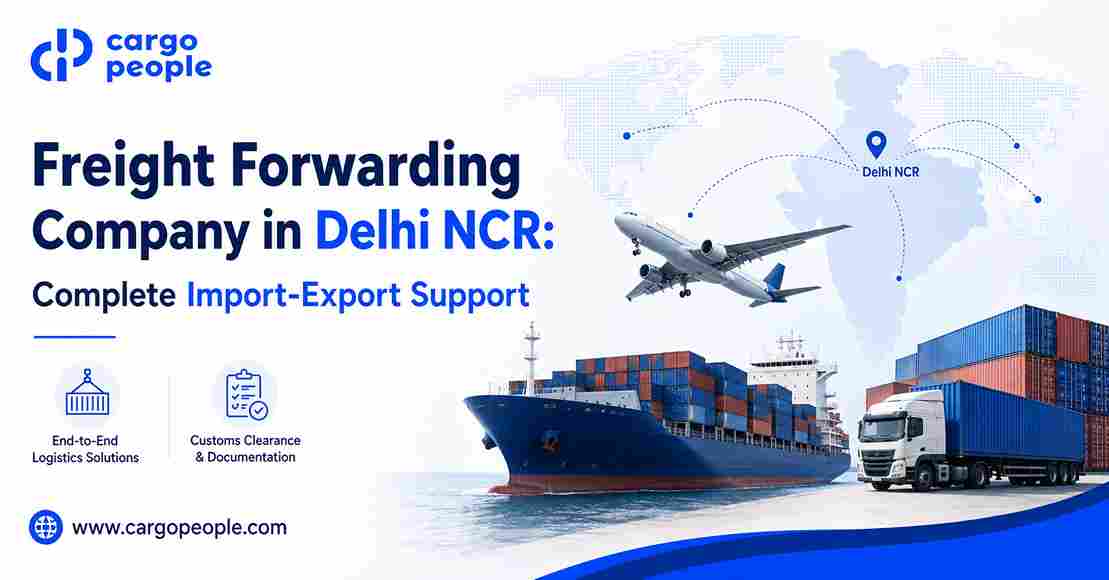 Freight Forwarding Company in Delhi NCR: Complete Import-Export Support