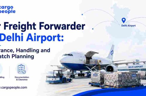 Air Freight Forwarder at Delhi Airport: Clearance, Handling and Dispatch Planning