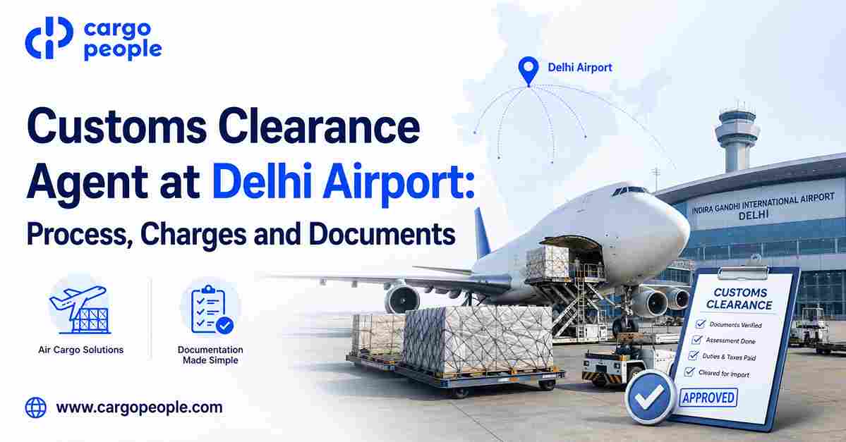 Customs Clearance Agent at Delhi Airport: Process, Charges and Documents