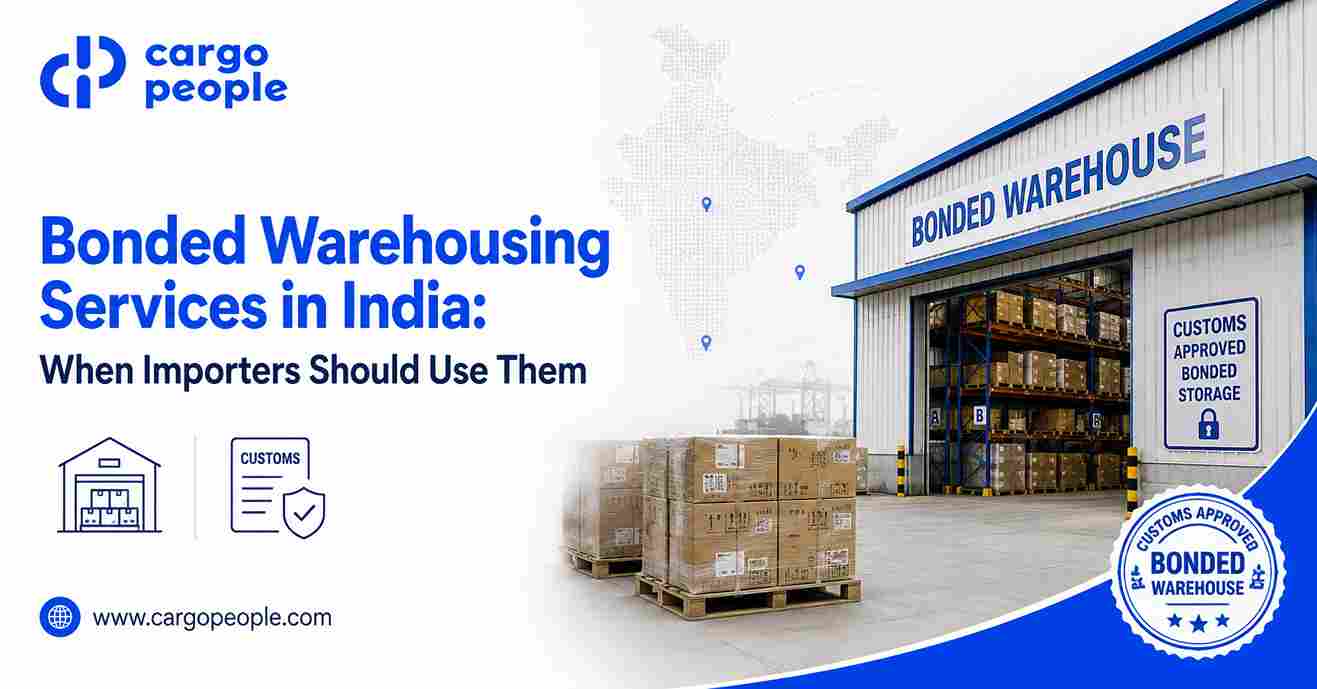 Bonded Warehousing Services in India: When Importers Should Use Them