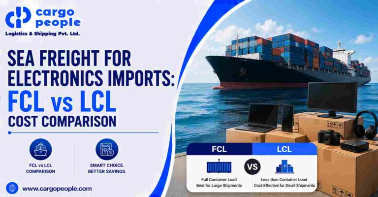Sea Freight for Electronics Imports: FCL vs LCL Cost Comparison