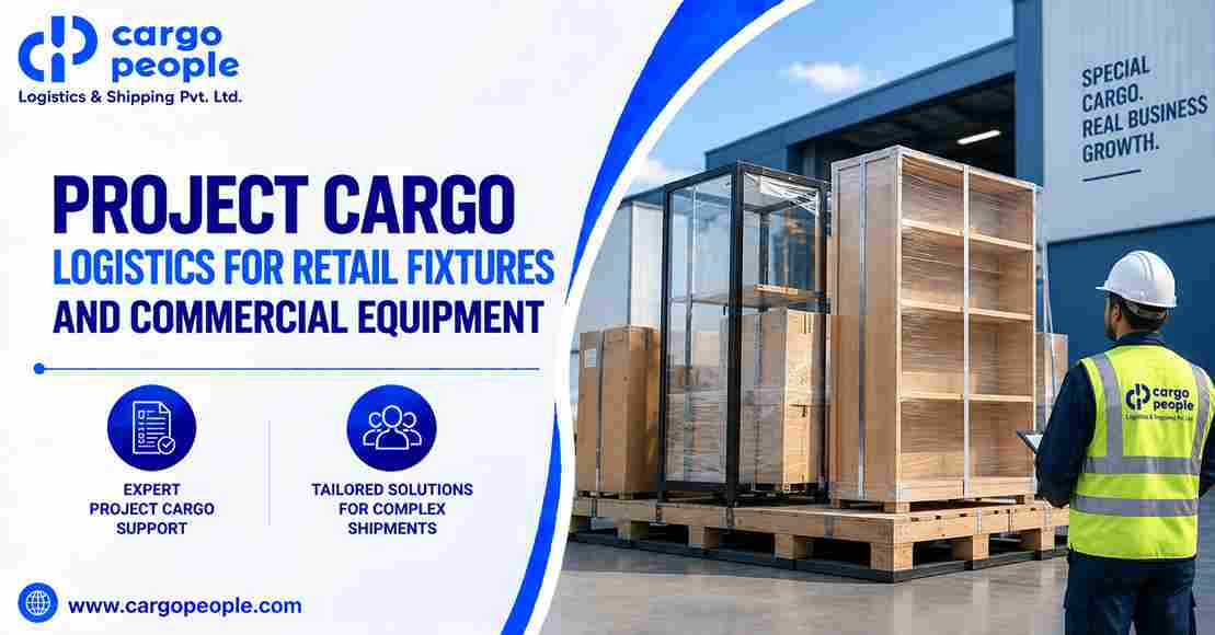 Project Cargo Logistics for Retail Fixtures and Commercial Equipment