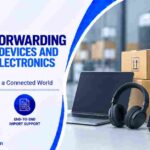 Freight Forwarding for Smart Devices and Wireless Electronics Imports