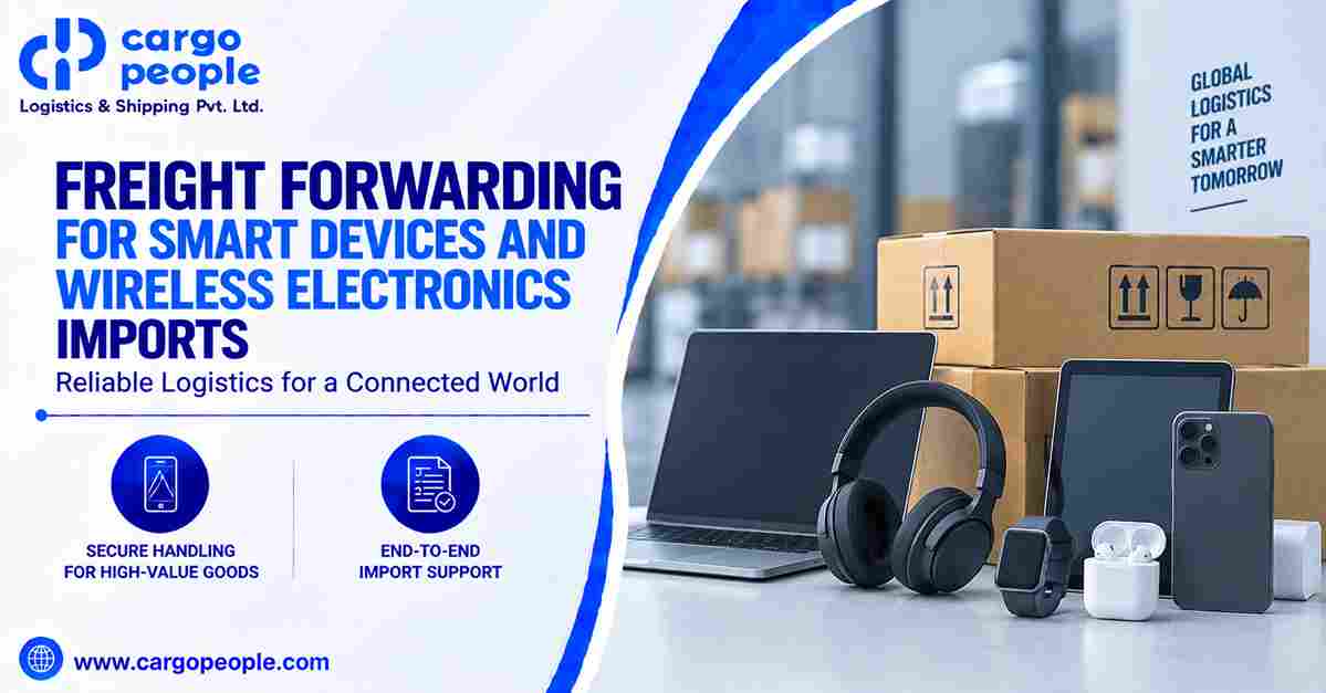 Freight Forwarding for Smart Devices and Wireless Electronics Imports