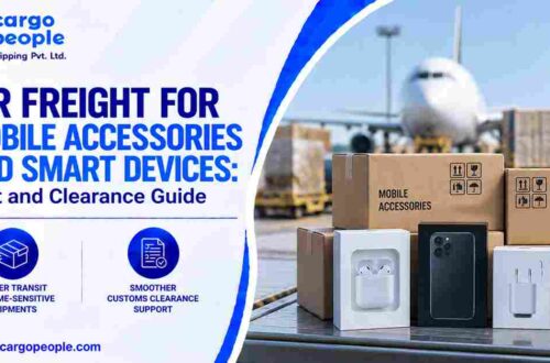 Air Freight for Mobile Accessories and Smart Devices: Cost and Clearance Guide