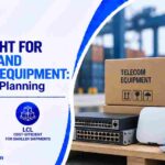 Sea Freight for Telecom and Network Equipment: FCL vs LCL Planning