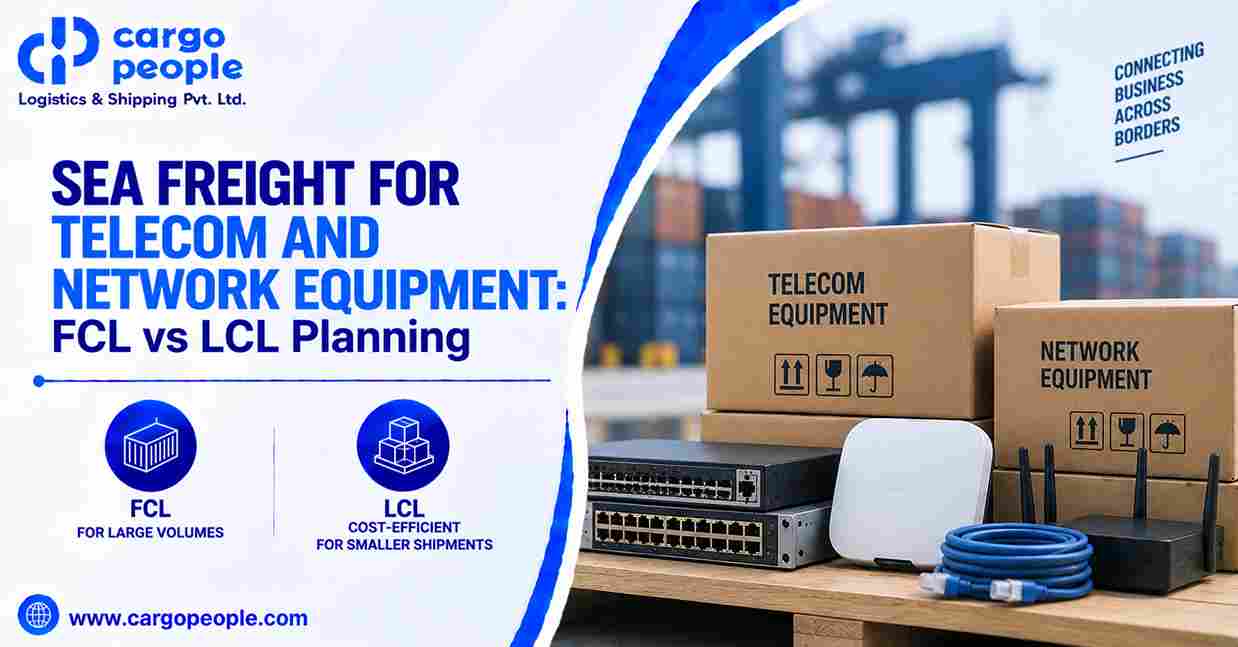 Sea Freight for Telecom and Network Equipment: FCL vs LCL Planning