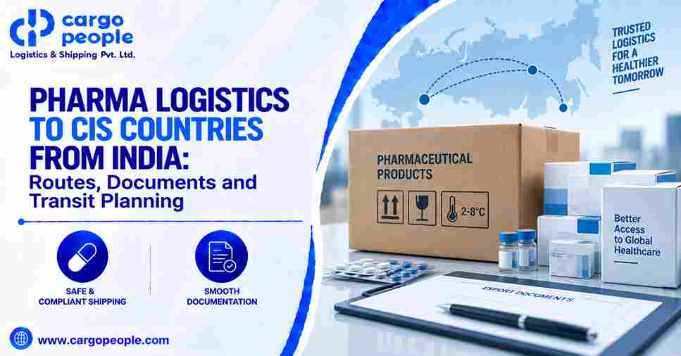 Pharma Logistics to CIS Countries from India: Routes, Documents and Transit Planning