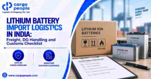 Lithium Battery Import Logistics in India: Freight, DG Handling and Customs Checklist