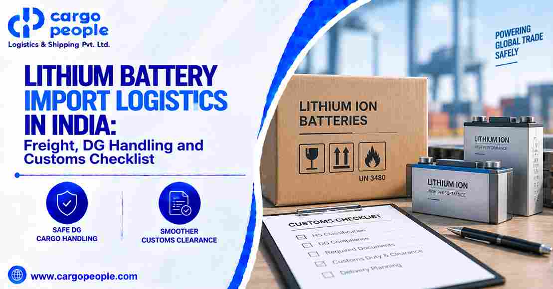 Lithium Battery Import Logistics in India: Freight, DG Handling and Customs Checklist