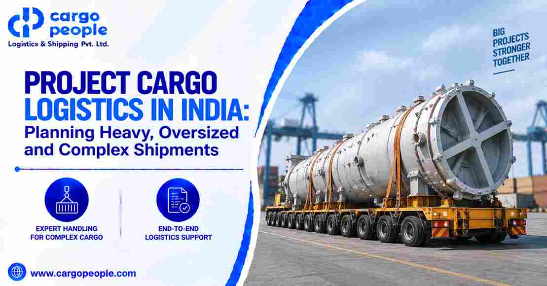 Project Cargo Logistics in India: Planning Heavy, Oversized and Complex Shipments