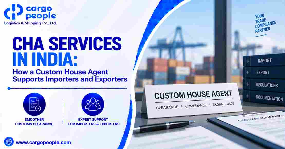 CHA Services in India: How a Custom House Agent Supports Importers and Exporters
