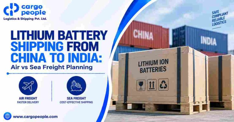 Lithium Battery Shipping from China to India: Air vs Sea Freight Planning