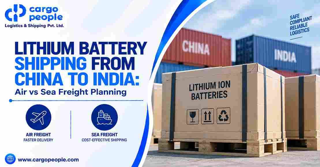Lithium Battery Shipping from China to India: Air vs Sea Freight Planning