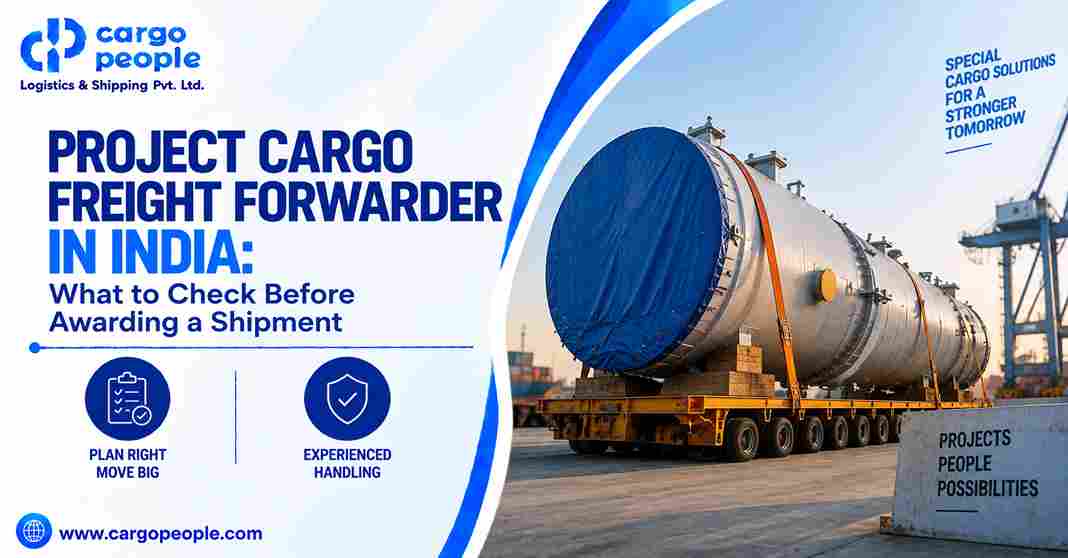Project Cargo Freight Forwarder in India: What to Check Before Awarding a Shipment