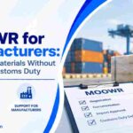 MOOWR for Manufacturers: Import Raw Materials Without Immediate Customs Duty