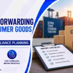Freight Forwarding for Consumer Goods Imports: Cost and Compliance Planning