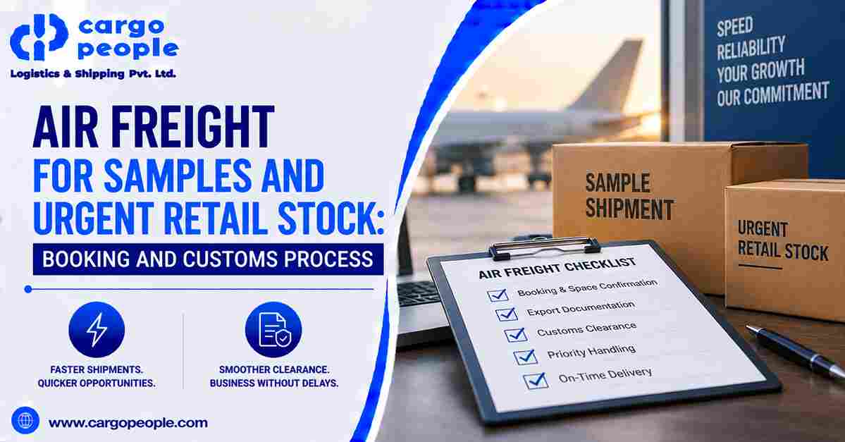Air Freight for Samples and Urgent Retail Stock: Booking and Customs Process