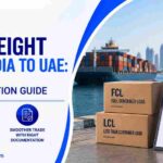 Sea Freight from India to UAE: FCL, LCL and Documentation Guide