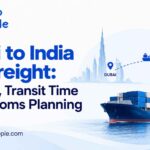Dubai to India Sea Freight: FCL, LCL, Transit Time and Customs Planning