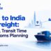 Dubai to India Sea Freight: FCL, LCL, Transit Time and Customs Planning