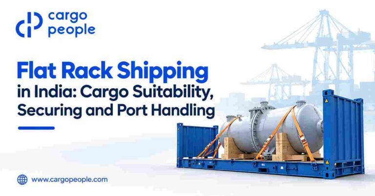 Flat Rack Shipping in India: Cargo Suitability, Securing and Port Handling