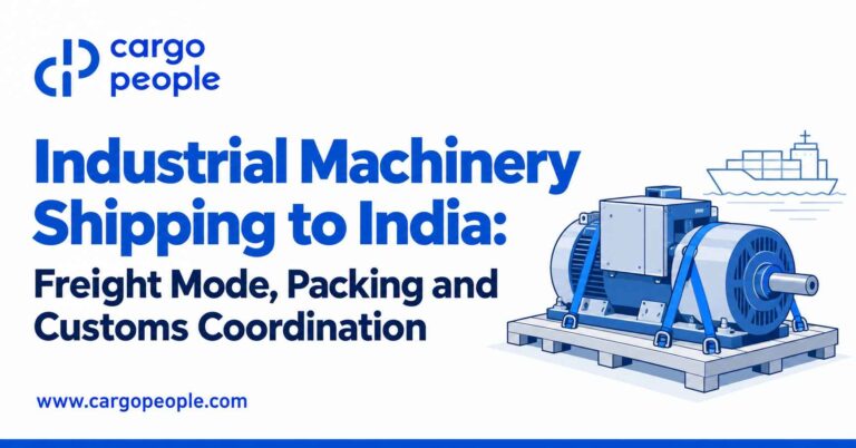 Industrial Machinery Shipping to India: Freight Mode, Packing and Customs Coordination