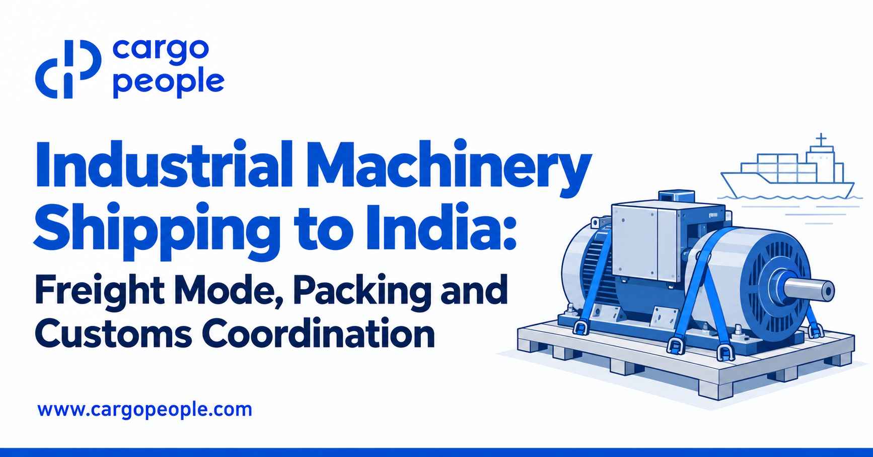 Industrial Machinery Shipping to India: Freight Mode, Packing and Customs Coordination