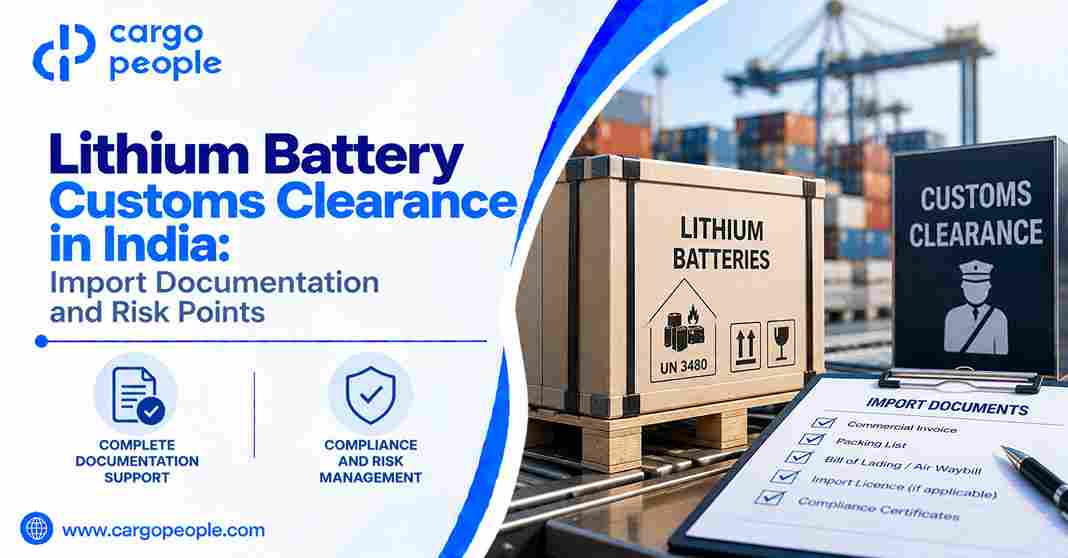 Lithium Battery Customs Clearance in India: Import Documentation and Risk Points